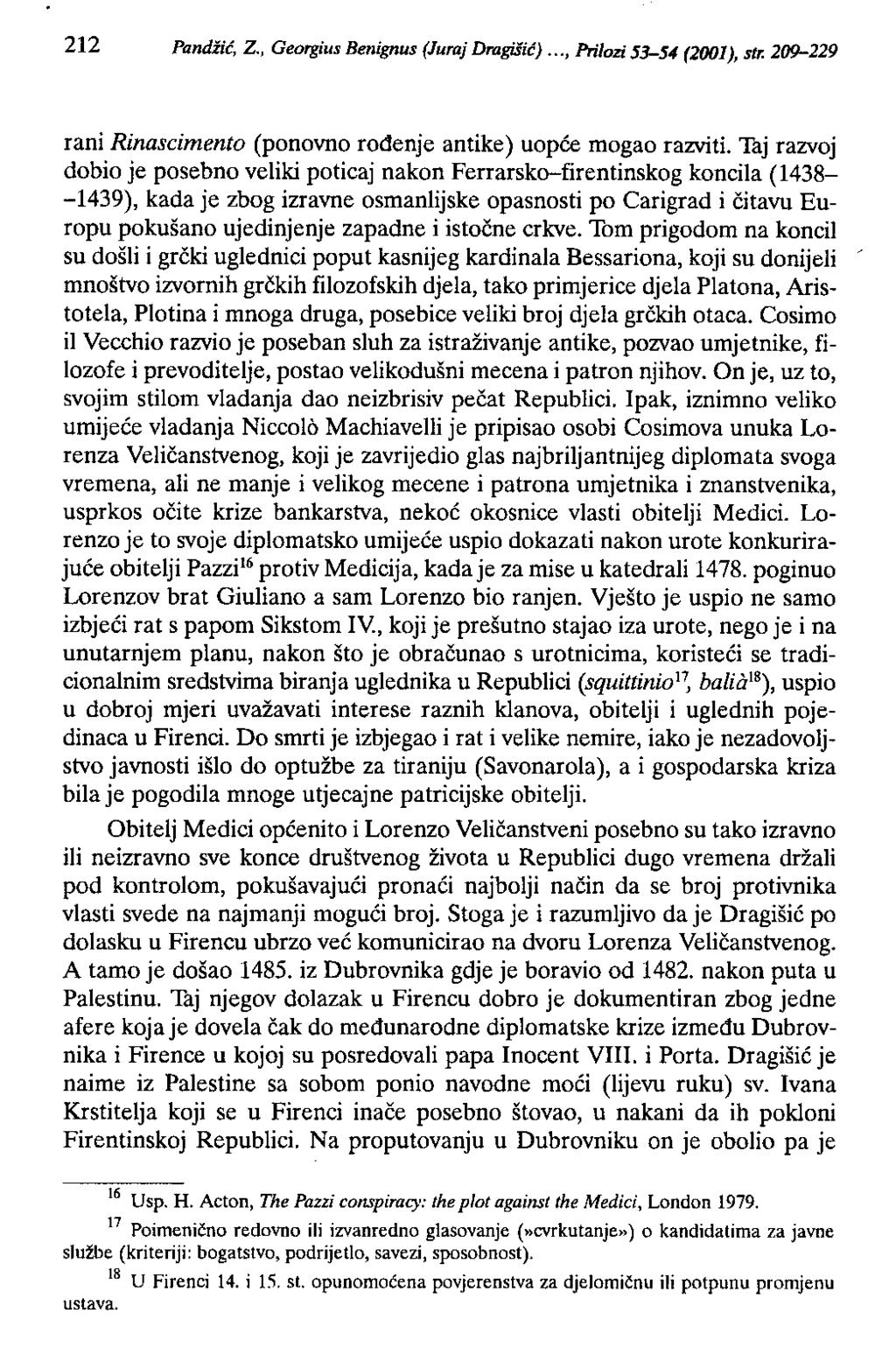 212 Pandžić, Z., Georgius Benignus (Juraj Dragišić)..., Prilozi 53-54 (2001), str. 209-229 rani Rinascimenlo (ponovno rođenje antike) uopće mogao razviti.