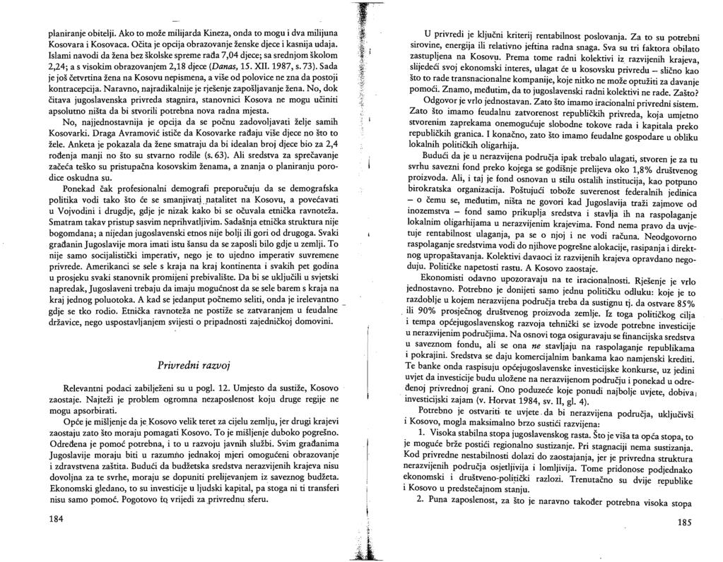 planiranje obitelji. Ako to može milijarda Kineza, onda to mogu i dva milijuna Kosovara i Kosovaca. Očita je opcija obrazovanje ženske djece i kasnija udaja.