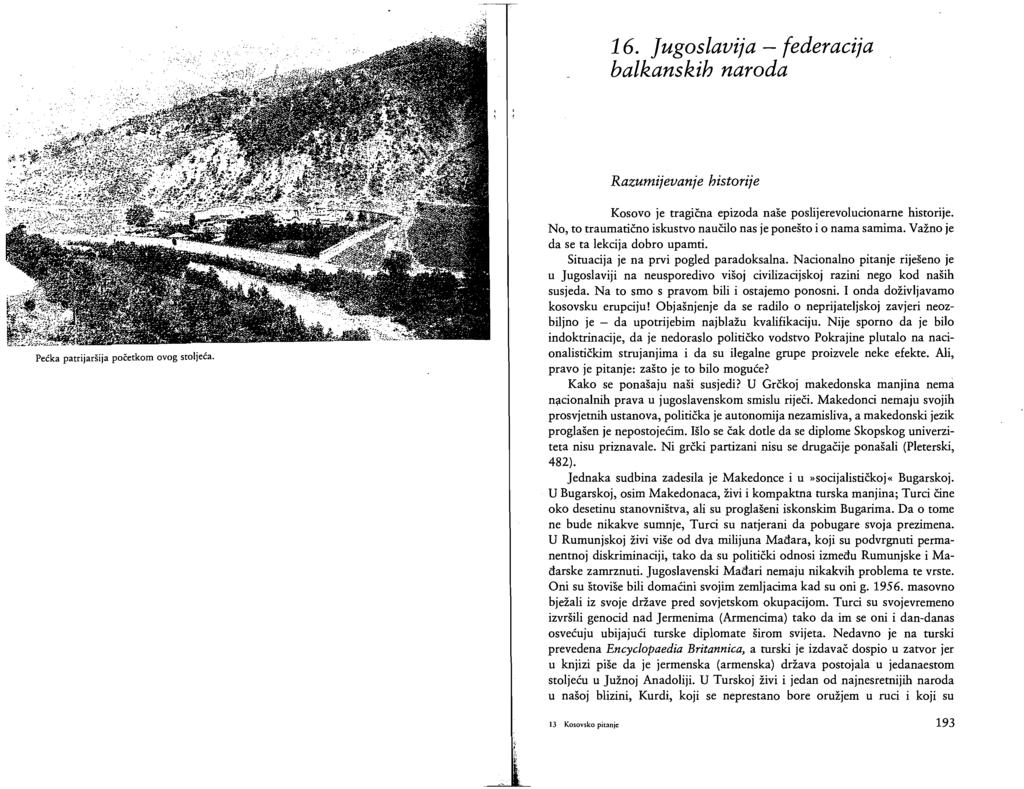 16. Jugoslavija - federacija balkanskih naroda Razumijevanje historije Pećka patrijaršija početkom ovog stoljeća. Kosovo je tragična epizoda naše poslijerevolucionarne historije.