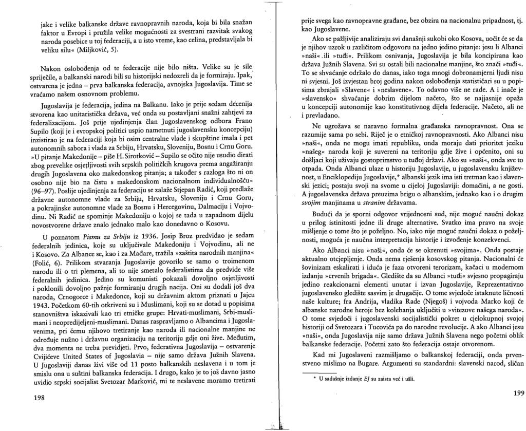 jake i velike balkanske države ravnopravnih naroda, koja bi bila snažan faktor u Evropi i pružila velike mogućnosti za svestrani razvitak svakog naroda posebice u toj federaciji, a u isto vreme, kao