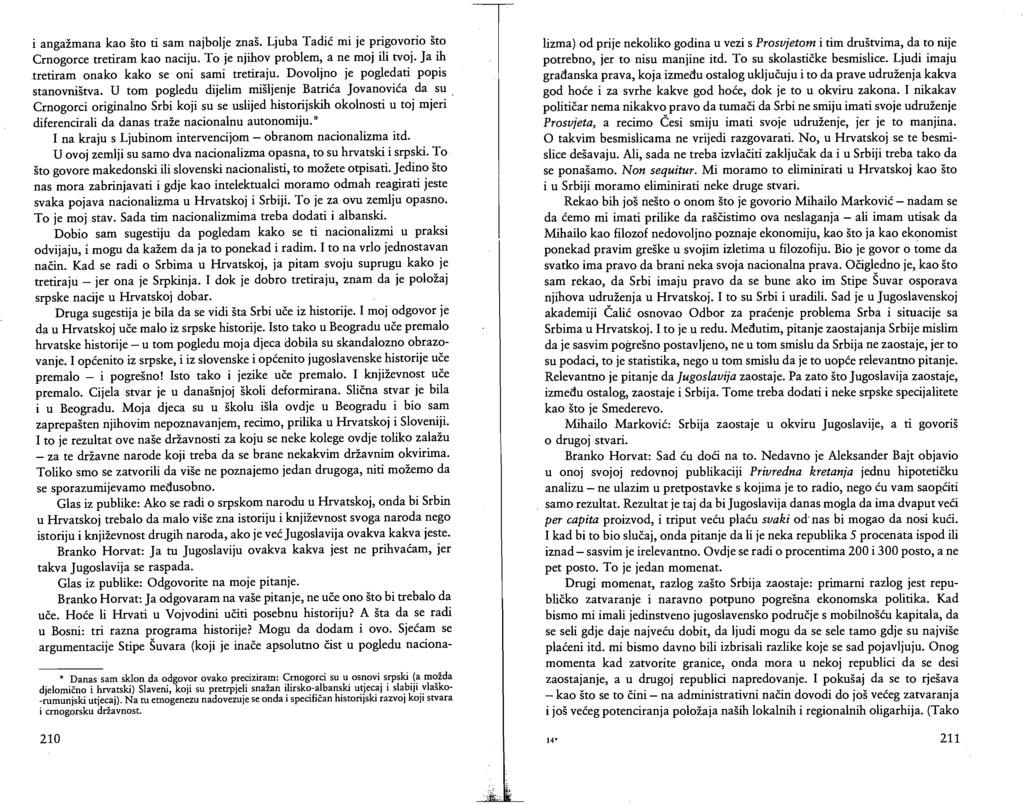 i angažmana kao što ti sam najbolje znaš. Ljuba Tadić mi je prigovorio što Crnogorce tretiram kao naciju. To je njihov problem, a ne moj ili tvoj. Ja ih tretiram onako kako se oni sami tretiraju.