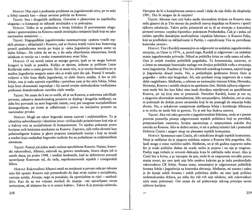 HORVAT: Nije riječ o podizanju problema na jugoslavenski nivo, jer to neki u Srbiji tumače kao - slanje savezne policije na Kosovo. TIJANIĆ: Ima i drugačijih mišljenja.