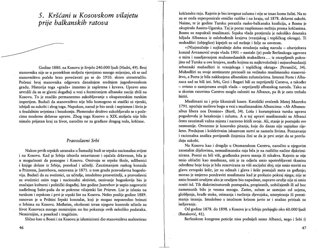 5. Kršćani u Kosovskom vilajetu prije balkanskih ratova Godine 1880. na Kosovu je živjelo 240.000 ljudi (Hadri, 49).