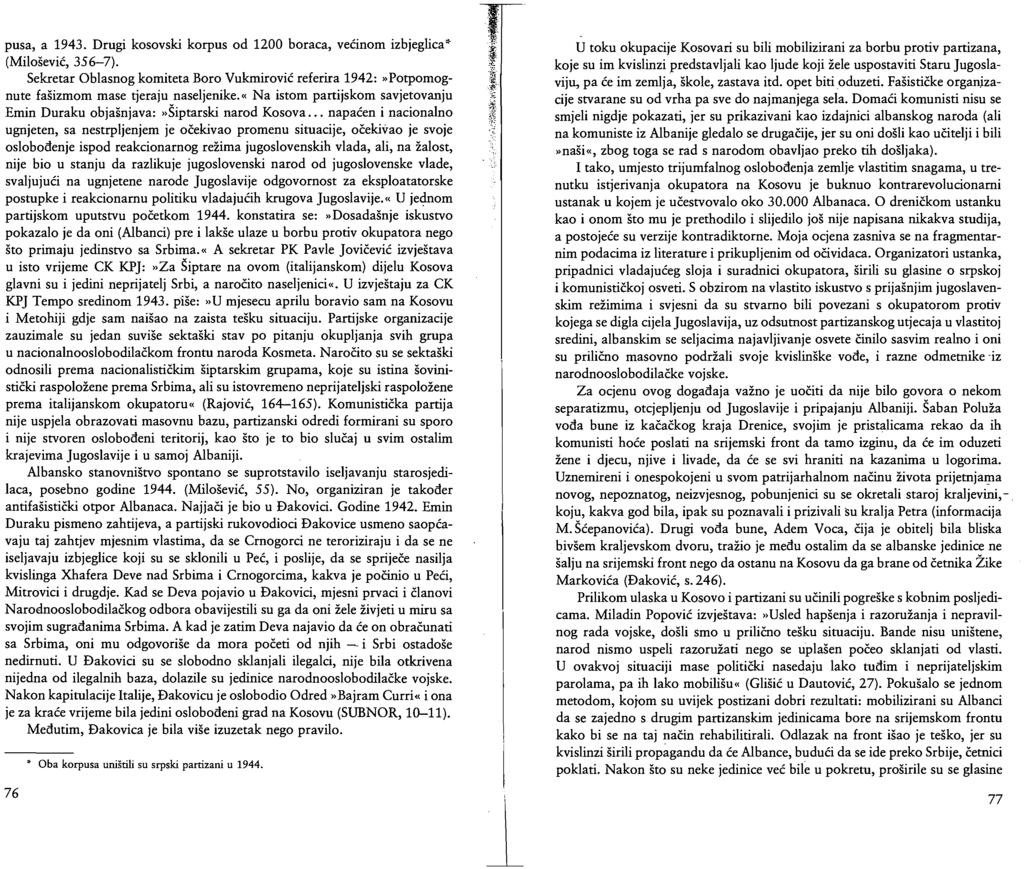 pusa, a 1943. Drugi kosovski korpus od 1200 boraca, većinom izbjeglica* (Milošević, 356-7). Sekretar Oblasnog komiteta Boro Vukmirović referira 1942:»Potpomognute fašizmom mase tjeraju naseljenike.