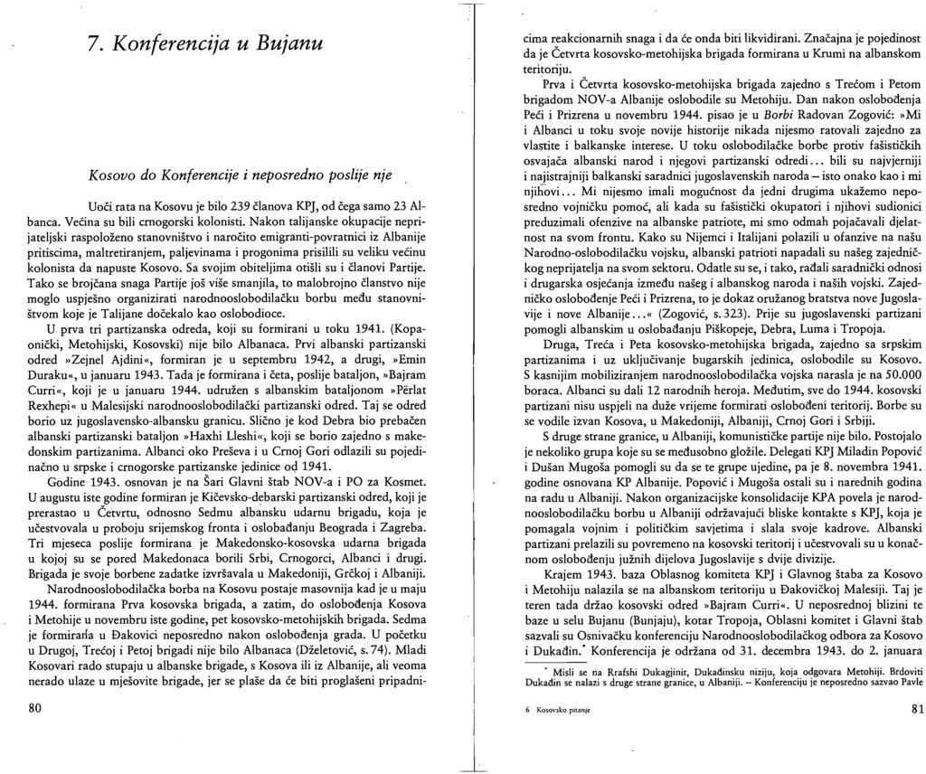 7. Konferencija u Bujanu Kosovo do Konferencije i neposredno poslije nje Uoči rata na Kosovu je bilo 239 članova KPJ, od čega samo 23 Albanca. Većina su bili crnogorski kolonisti.