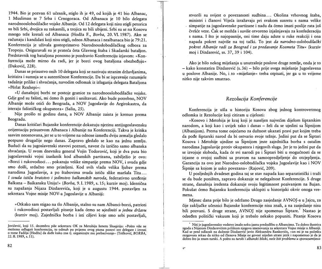 1944. Bio je pozvan 61 učesnik, stiglo ih je 49, od kojih je 41 bio Albanac, 1 Musliman te 7 Srba i Crnogoraca. Od Albanaca je 10 bilo delegata narodnooslobodilačke vojske Albanije.