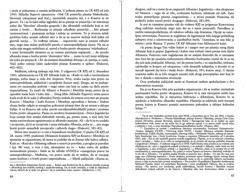 i inače je pokretano u raznim prilikama. U jednom pismu za CK KPJ od jula 1943. Miladin Popović upozorava:»naš CK postavlja pitanje Makedonije, Slovenije (okupirane pod Ital.