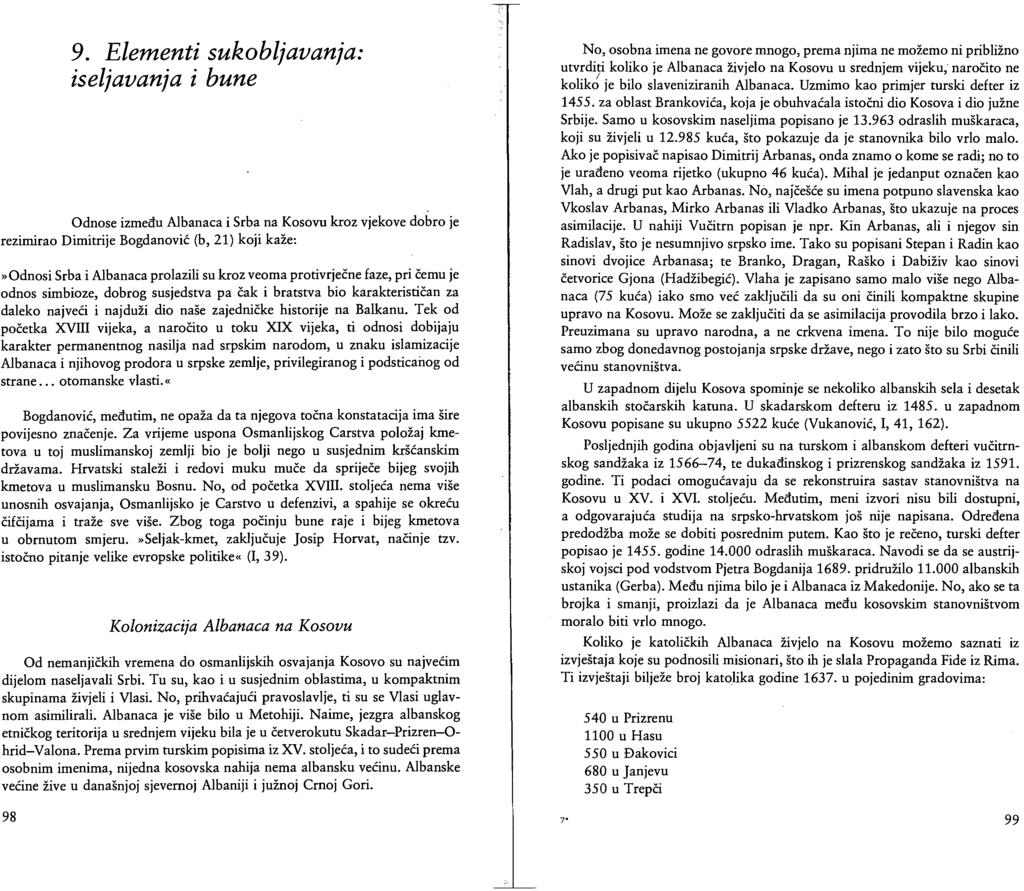9. Elementi sukobljavanja: iseljavanja i bune Odnose između Albanaca i Srba na Kosovu kroz vjekove dobro je rezimirao Dimitrije Bogdanović (b, 21) koji kaže:»odnosi Srba i Albanaca prolazili su kroz