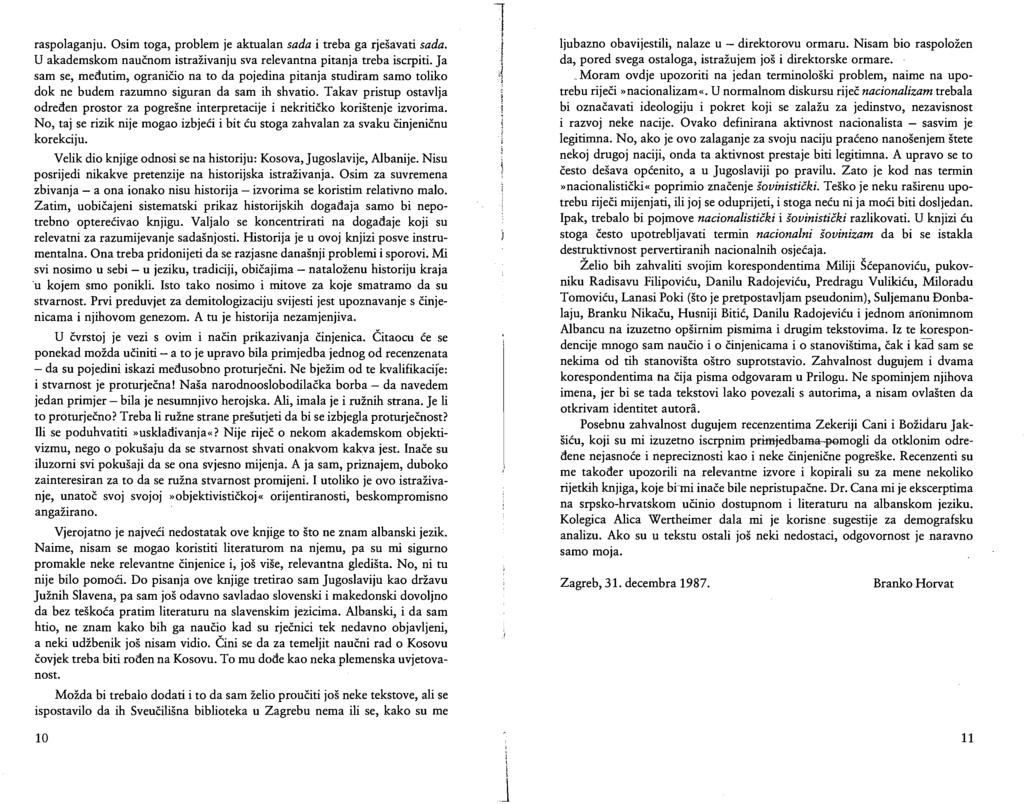 raspolaganju. Osim toga, problem je aktualan sada i treba ga rješavati sada. U akademskom naučnom istraživanju sva relevantna pitanja treba iscrpiti.