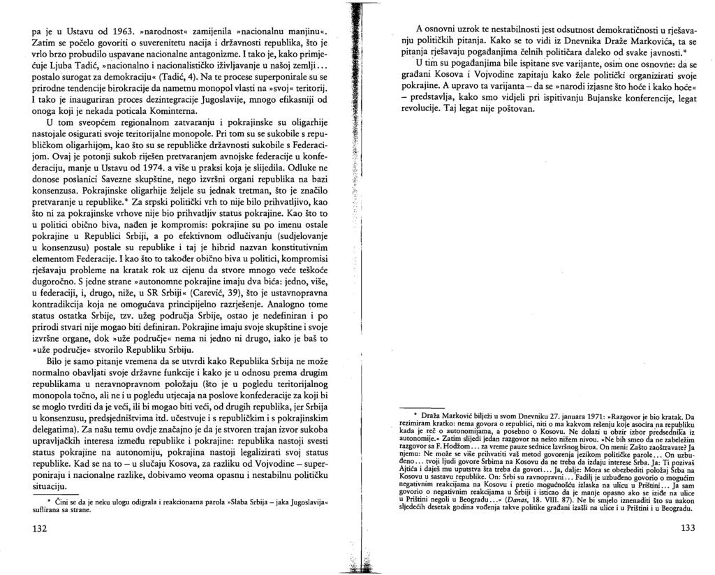pa je u Ustavu od 1963.»narodnost«zamijenila»nacionalnu manjinu«. Zatim se počelo govoriti o suverenitetu nacija i državnosti republika, što je vrlo brzo probudilo uspavane nacionalne antagonizme.