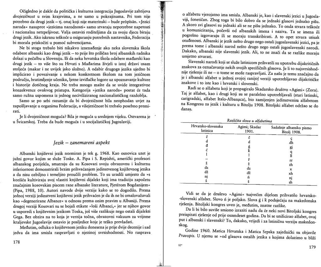 Očigledno je dakle da politička i kulturna integracija Jugoslavije zahtijeva dvojezičnost u svim krajevima, a ne samo u pokrajinama. Pri tom nije potrebno da drugi jezik - tj.