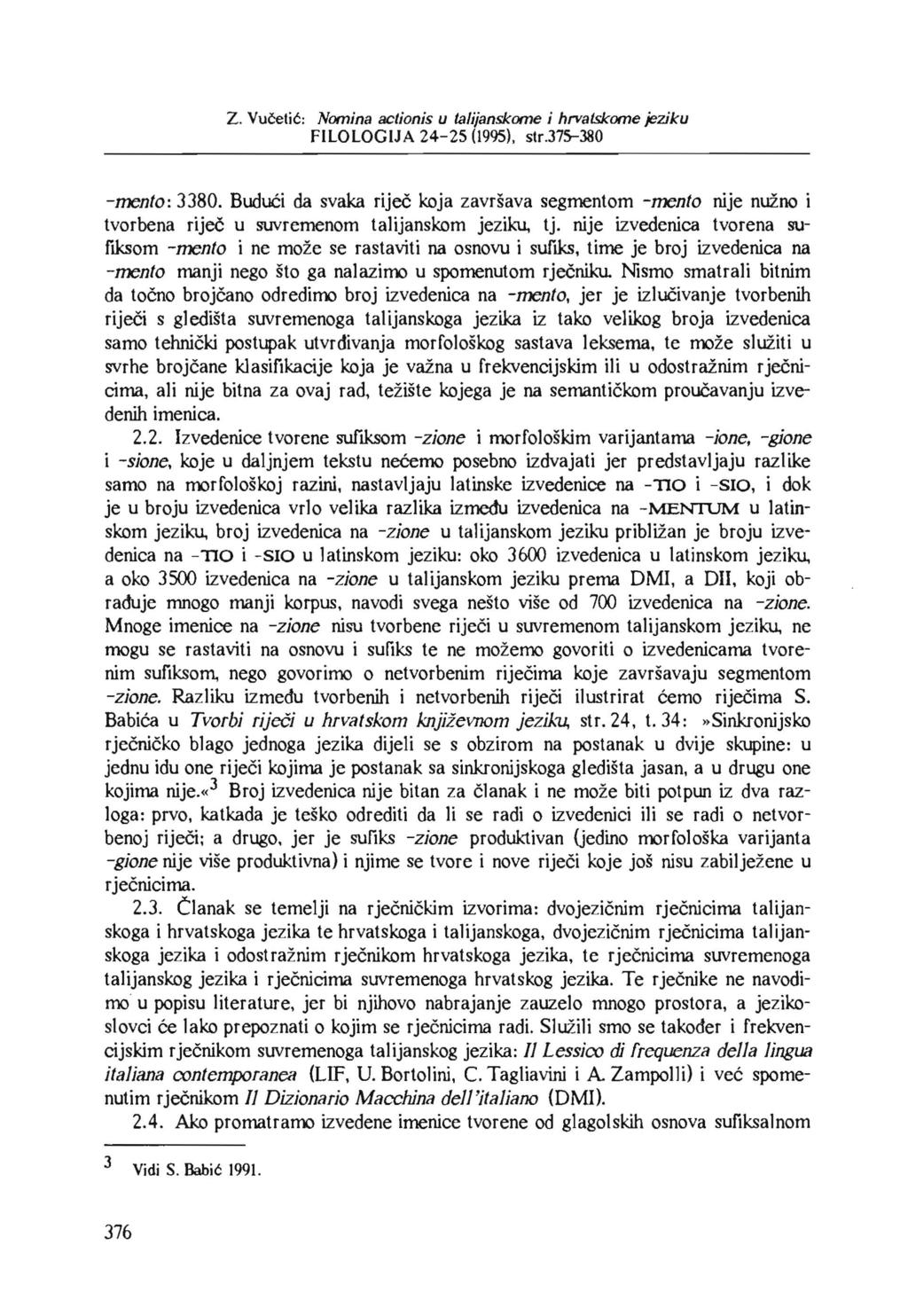 Z. Vueetic: Nomina aclionis u /alijanskome i hrvatskome jeziku FILOLOGIJA 24-25 (1995), str.375-380 -mento: 3380.