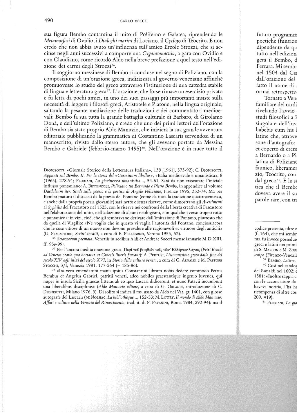 490 CARLO VECCE sua figura Bembo contamina il mito di Pohfemo e Galatea, riprendendo le Metamorfosi di Ovidio, i Dialoghi mari n i di Luciano, il Cydops di Teocrito.