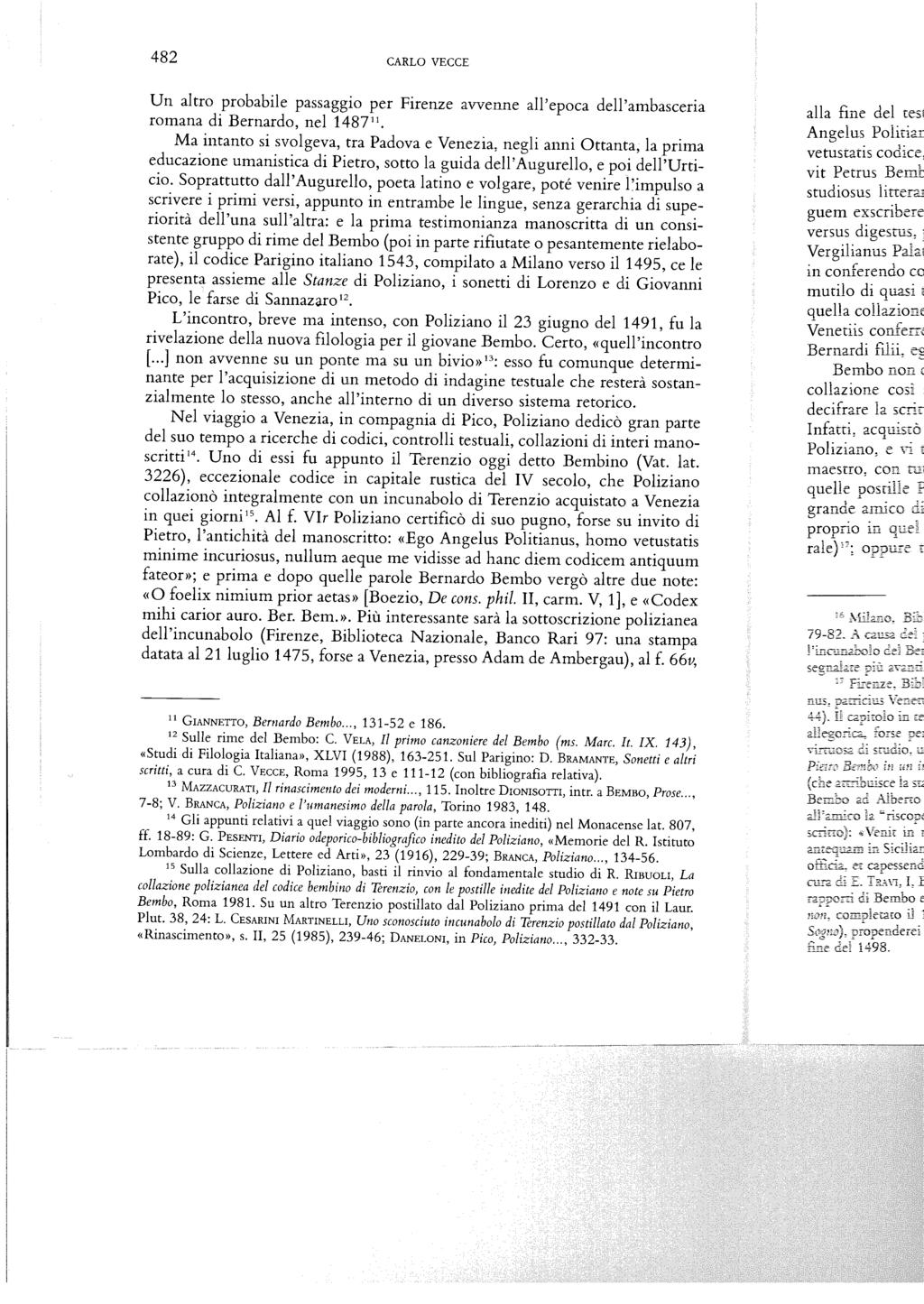 482 CARLO VECCE Un altro probabile passaggio per Firenze avvenne all'epoca dell'ambasceria romana di Bernardo, nel 1487 11 Ma intanto si svolgeva, tra Padova e Venezia, negli anni Ottanta, la prima