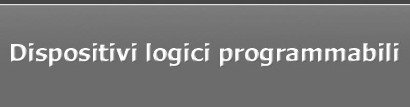 Contenuto dell unità D Dispositivi logici programmabili struttura e funzioni flusso di progetto Elettronica per telecomunicazioni 2 Lezione D4 Sistemi Digitali Dispositivi logici programmabili