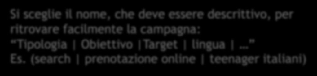 Si sceglie il nome, che deve essere descrittivo, per ritrovare facilmente la campagna: Tipologia Obiettivo Target lingua Es.