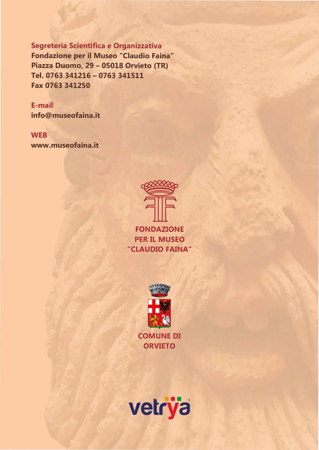 Segreteria Scientifica e Organizzativa Fondazione per il Museo "Claudio Faina" Piazza Duomo, 29-05018 Orvieto (TR) Tel.