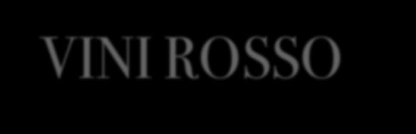 VINI ROSSO PUGLIA 2016 Caldora Ortonese (Sangiovese, Merlot) 330 LOMBARDIA VALTELLINA 2013 Nino Negri Vigneto Fracia (Chiavennasca) 525 2013 Nino Negri 5 Stelle Sfursat (Chiavennasca) 995