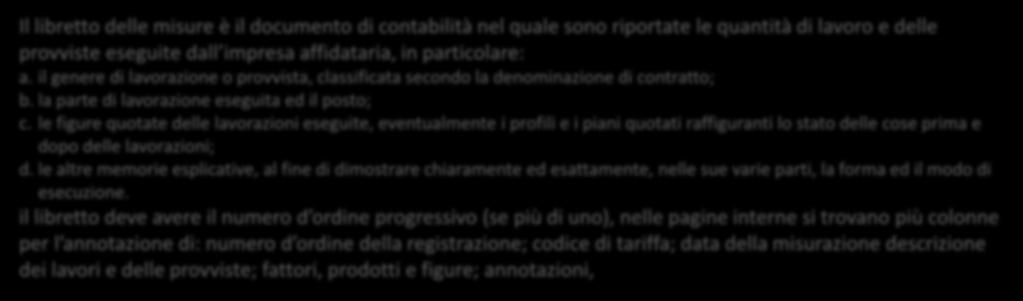 Art. 183, 184, 185 dpr 207/2010 - Libretti di misura dei lavori e delle provviste Il libretto delle misure è il documento di contabilità nel quale sono riportate le quantità di lavoro e delle