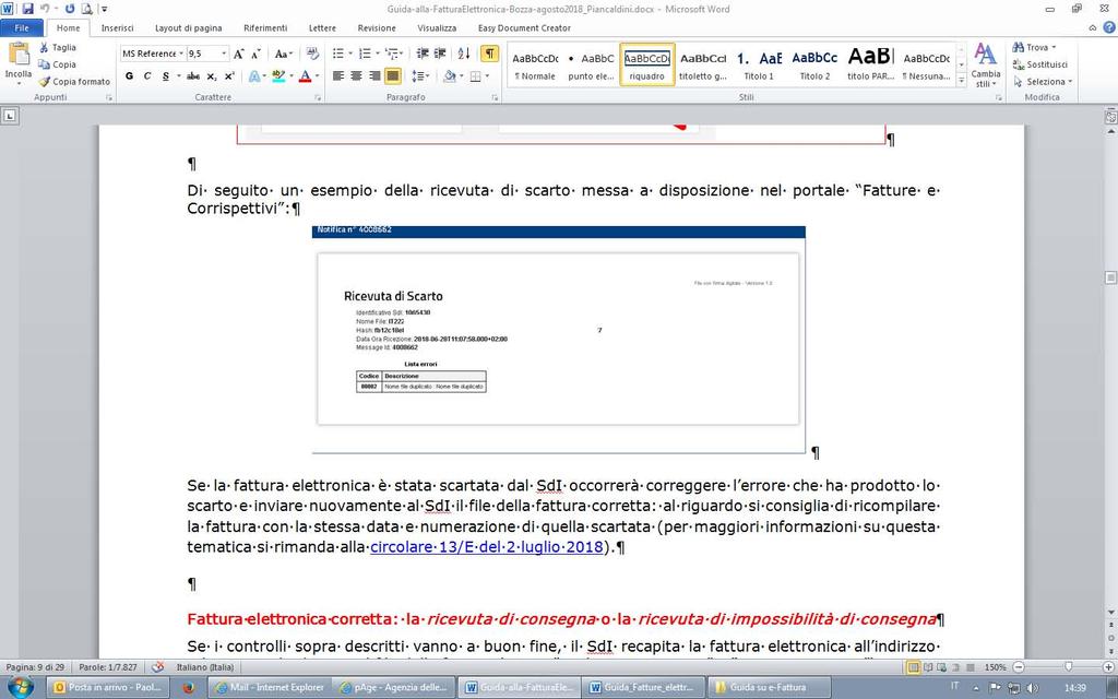 Di seguito un esempio della ricevuta di scarto messa a disposizione nel portale Fatture e Corrispettivi : Se la fattura elettronica è stata scartata dal SdI occorrerà correggere l errore che ha