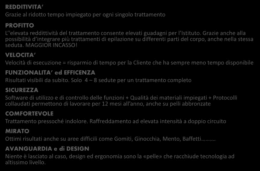 Grazie anche alla possibilità d integrare più trattamenti di epilazione su differenti parti del corpo, anche nella stessa seduta.