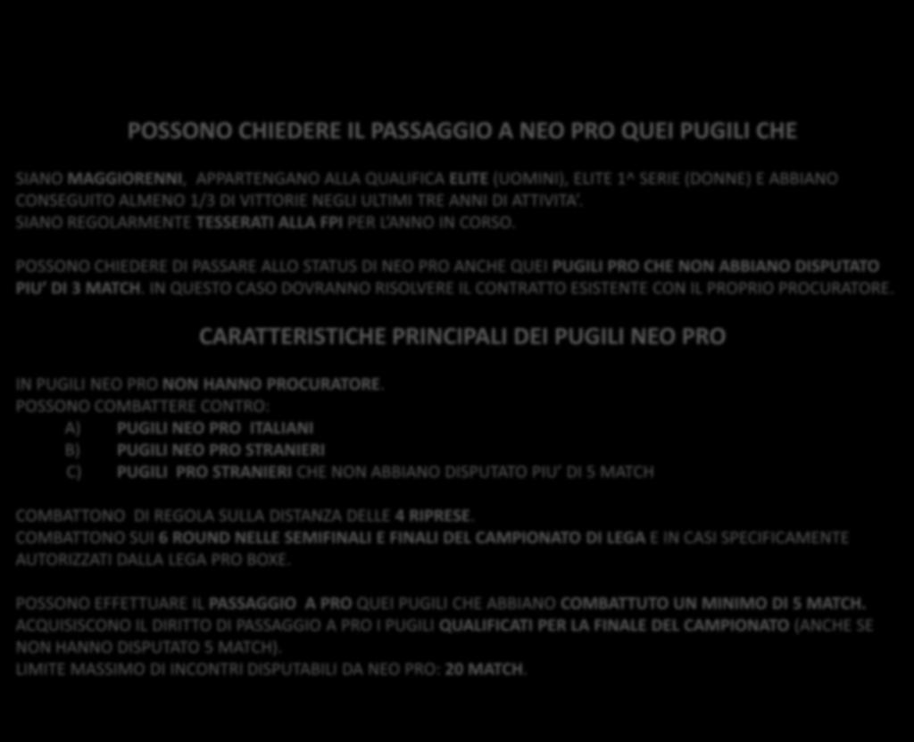 CHI SONO I PUGILI NEO PRO POSSONO CHIEDERE IL PASSAGGIO A NEO PRO QUEI PUGILI CHE SIANO MAGGIORENNI, APPARTENGANO ALLA QUALIFICA ELITE (UOMINI), ELITE 1^ SERIE (DONNE) E ABBIANO CONSEGUITO ALMENO 1/3