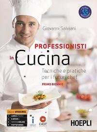 Giovanni Salviani Professionisti in cucina Tecniche e pratiche per i futuri chef Destinazione Ordine e indirizzo di scuola Scuola secondaria di secondo grado / Istituti professionali servizi /