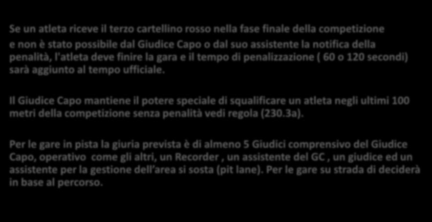 Se un atleta riceve il terzo cartellino rosso nella fase finale della competizione e non è stato possibile dal Giudice Capo o dal suo assistente la notifica della penalità, l'atleta deve finire la