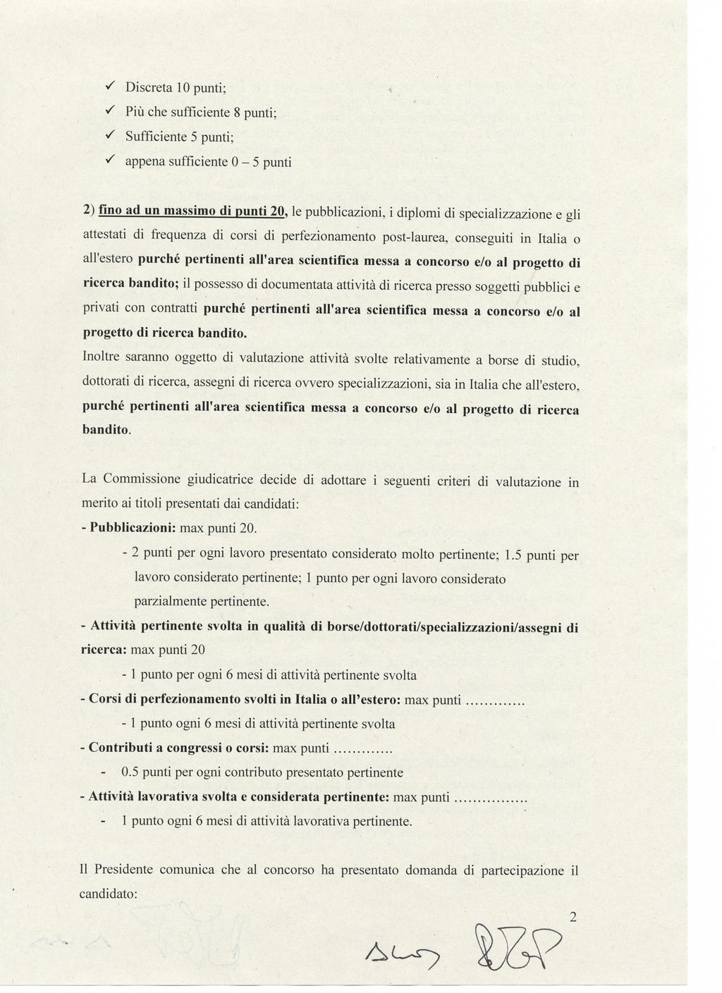 S Discreta 10 punti; S Più che sufficiente 8 punti; S Sufficiente 5 punti; S appena sufficiente 0-5 punti 2) fino ad un massimo di punti 20, le pubblicazioni, i diplomi di specializzazione e gli