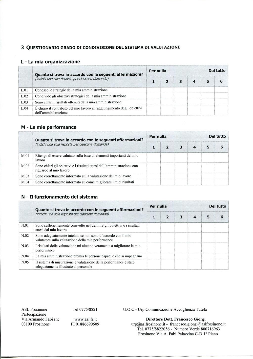 3 QUESTIONARIO GRADO DI CONDIVISIONE DEL SISTEMA DI VALUTAZIONE L - La mia organizzazione Quanto si trova in accordo con le seguenti affermazioni?