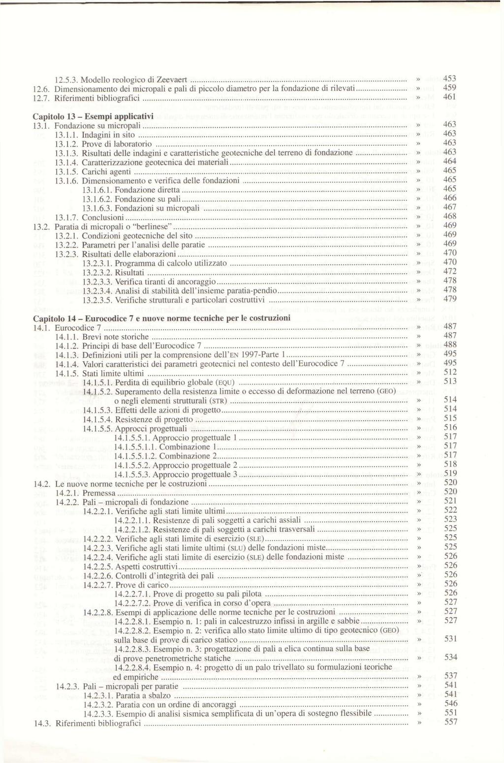 12.5.3. Modello reologico di Zeevaert» 453 12.6. Dimensionamento dei micropali e pali di piccolo diametro per la fondazione di rilevati» 459 12.7.