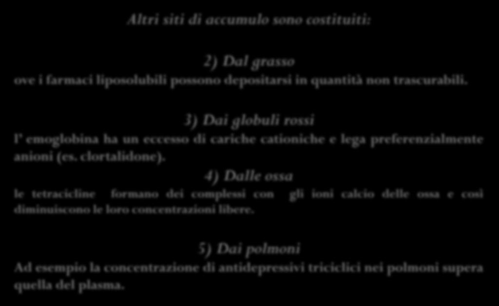 Altri siti di accumulo sono costituiti: 2) Dal grasso ove i farmaci liposolubili possono depositarsi in quantità non trascurabili.