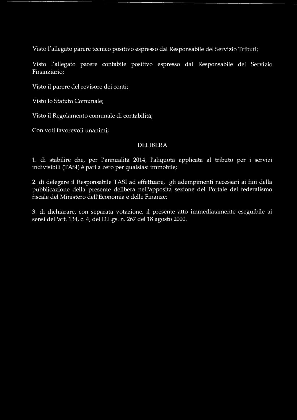 Visto l'allegato parere tecnico positivo espresso dal Responsabile del Servizio Tributi; Visto l'allegato parere contabile positivo espresso dal Responsabile del Servizio Finanziario; Visto il parere