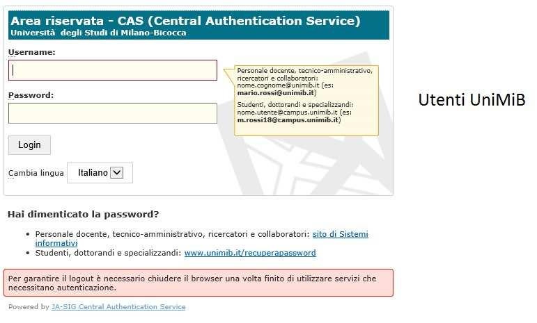 Gli utenti in possesso delle credenziali UniMiB devono inserire come Username il proprio indirizzo di posta elettronica e la Password ad esso associata.
