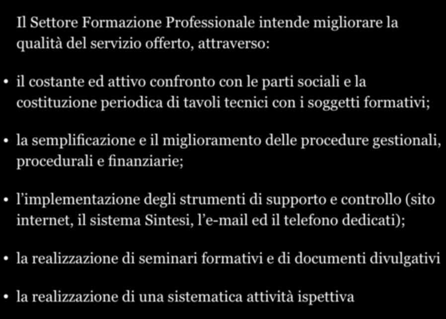 Il Settore Formazione Professionale intende migliorare la qualità del servizio offerto, attraverso: il costante ed attivo confronto con le parti sociali e la costituzione periodica di tavoli tecnici