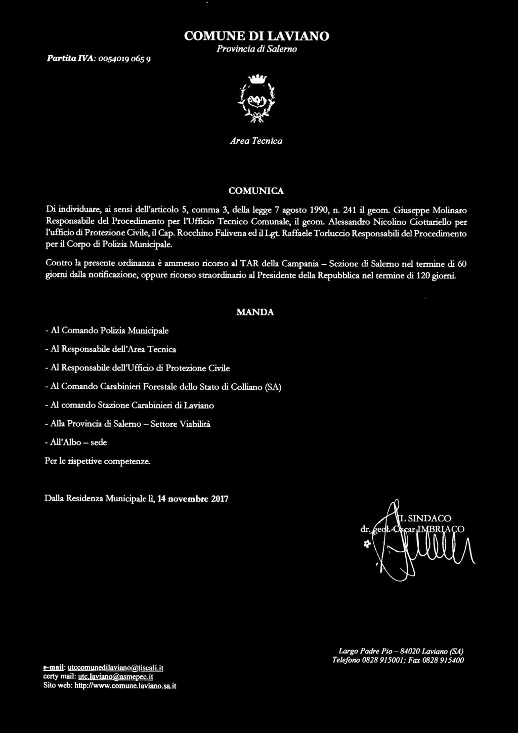 Contro la presente ordinanza è ammesso ricorso al T AR della Campania - Sezione di Salerno nel termine di 60 giorni dalla notificazione, oppure ricorso straordinario al Presidente della Repubblica