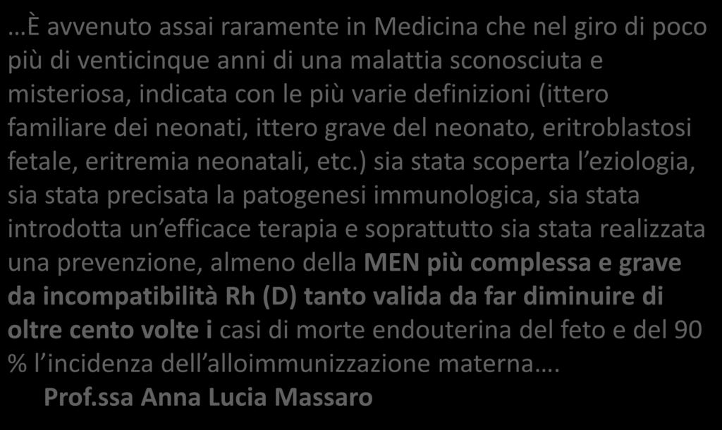 Per la sua storia È avvenuto assai raramente in Medicina che nel giro di poco più di venticinque anni di una malattia sconosciuta e misteriosa, indicata con le più varie definizioni (ittero familiare