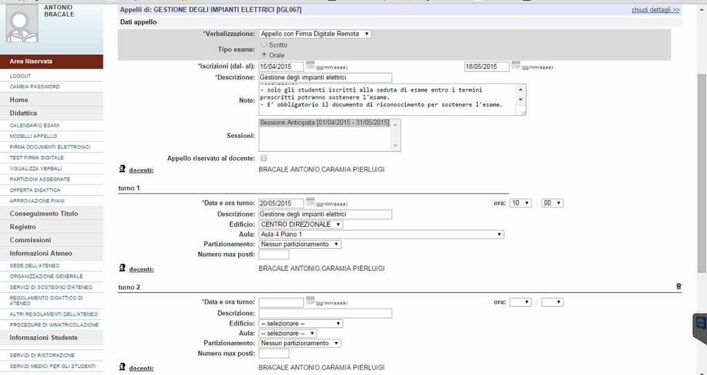 Aggiungi nuovi turni d esame: cliccando su è possibile creare un nuovo turno associato all appello: Vengono riepilogati i dati dell appello e viene graficamente definito il turno 1 (quello di