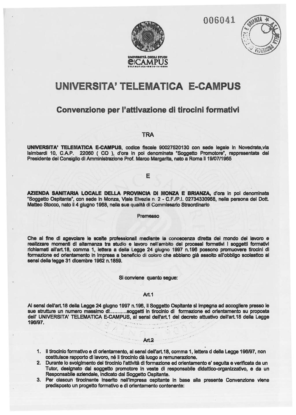 006041 UNJYIIlSITA DECW STUDI e lcampus UNIVERSITA' TELEMATICA E-CAMPUS Convenzione per l'attivazione di tirocini formativi TRA UNIVERSITA' TELEMATICA E..cAMPUS.