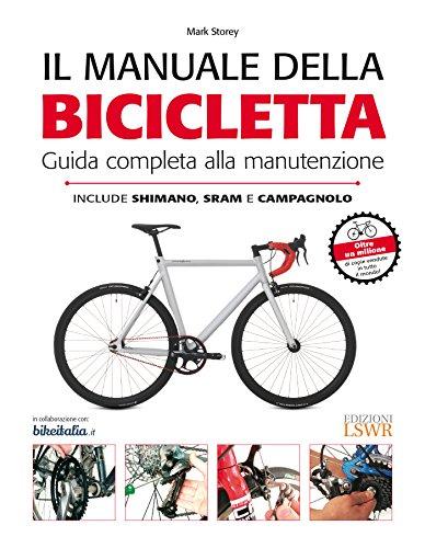 Il manuale della bicicletta. Guida completa alla manutenzione Il più chiaro, completo e aggiornato manuale sulla manutenzione della bicicletta, venduto in oltre un milione di copie nel mondo.