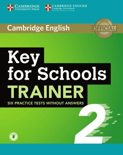 2018-2019 Exams Catalogue Compact Key for Schools Emma Heyderman, Frances Treloar A2 Exam Booster Key and Exam Booster Key for Schools Key for Schools Trainer Karen Saxby A2 Cambridge English