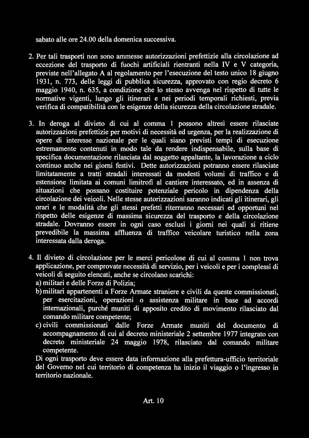 635, a condizione che lo stesso avvenga nel rispetto di tutte le normative vigenti, lungo gli itinerari e nei periodi temporali richiesti, previa verifica di compatibilità con le esigenze della