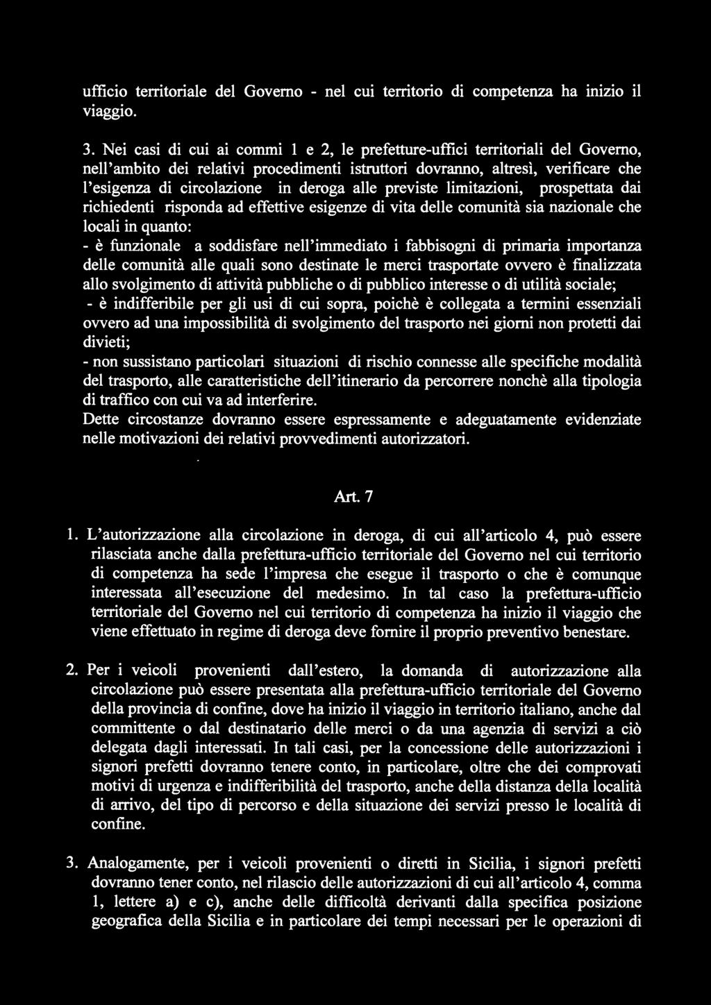 sociale; - è indifferibile per gli usi di cui sopra, poichè è collegata a termini essenziali ovvero ad una impossibilità di svolgimento del trasporto nei giorni non protetti dai divieti; - non