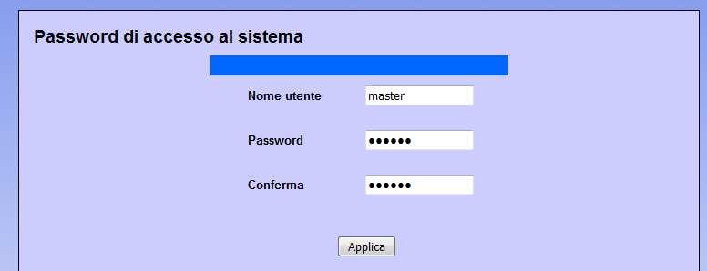 9.2. Credenziali di accesso Al default, il nome utente e la password di accesso per la configurazione sono master/master (in minuscolo).