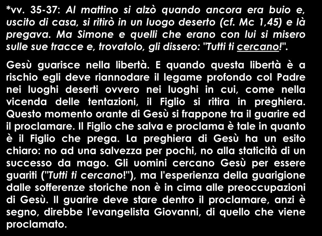 *vv. 35-37: Al mattino si alzò quando ancora era buio e, uscito di casa, si ritirò in un luogo deserto (cf. Mc 1,45) e là pregava.