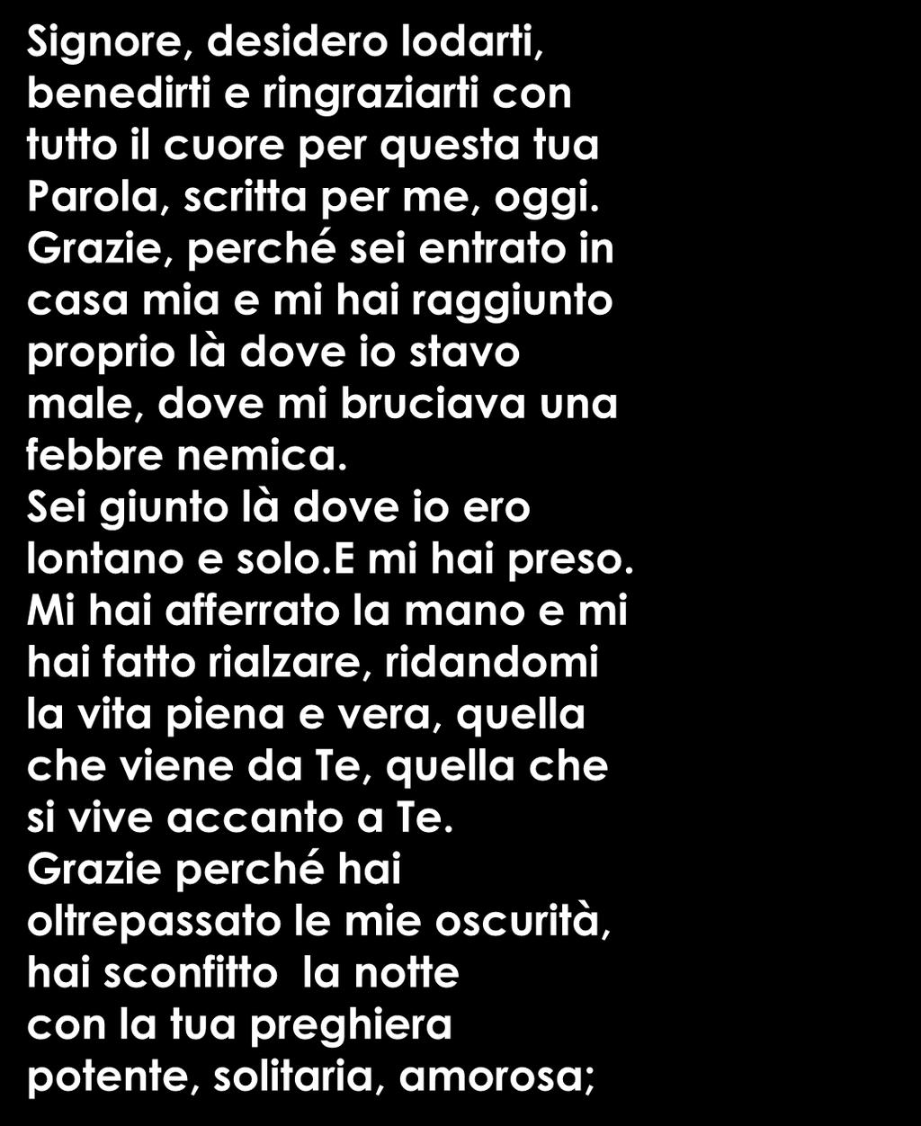 Preghiamo con Mc 1, 29-39 Signore, desidero lodarti, benedirti e ringraziarti con tutto il cuore per questa tua Parola, scritta per me, oggi.