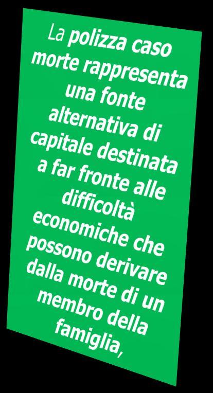 Caso Morte pagamento di un capitale al beneficiario preventivamente indicato nella polizza assicurativa nel