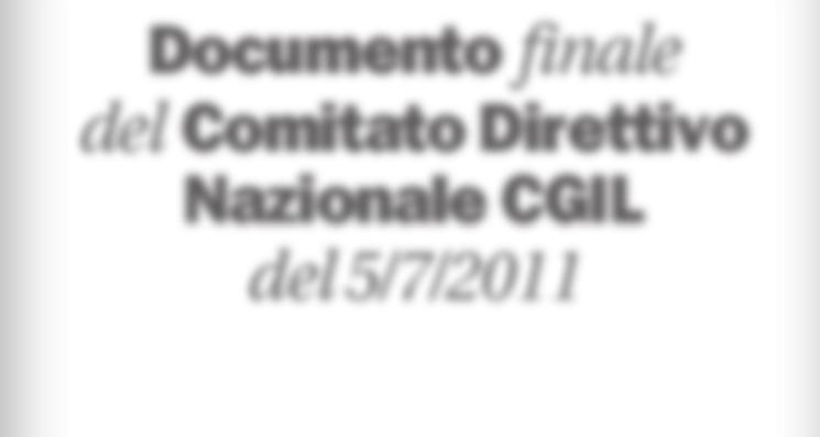 Documento finale del Comitato Direttivo Nazionale CGIL del 5/7/2011 Il Comitato Direttivo Nazionale della CGIL condivide e approva l ipotesi di Accordo tra Confindustria e CGIL CISL UIL siglato il 28