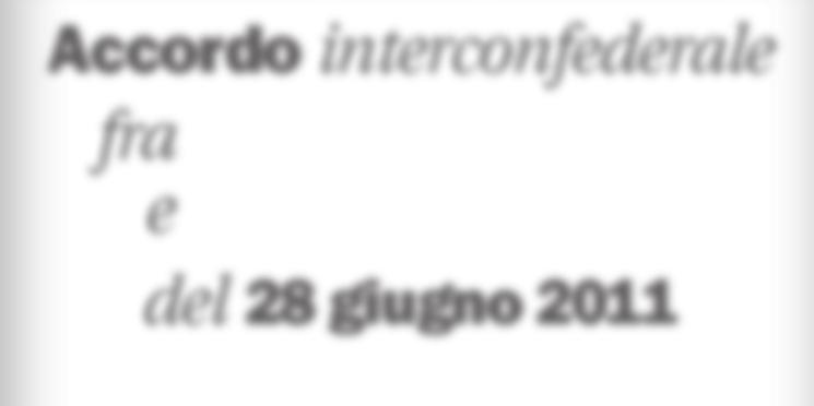 Accordo interconfederale fra e del 28 giugno 2011 CONFINDUSTRIA CGIL CISL UIL LE PARTI premesso che è interesse comune definire