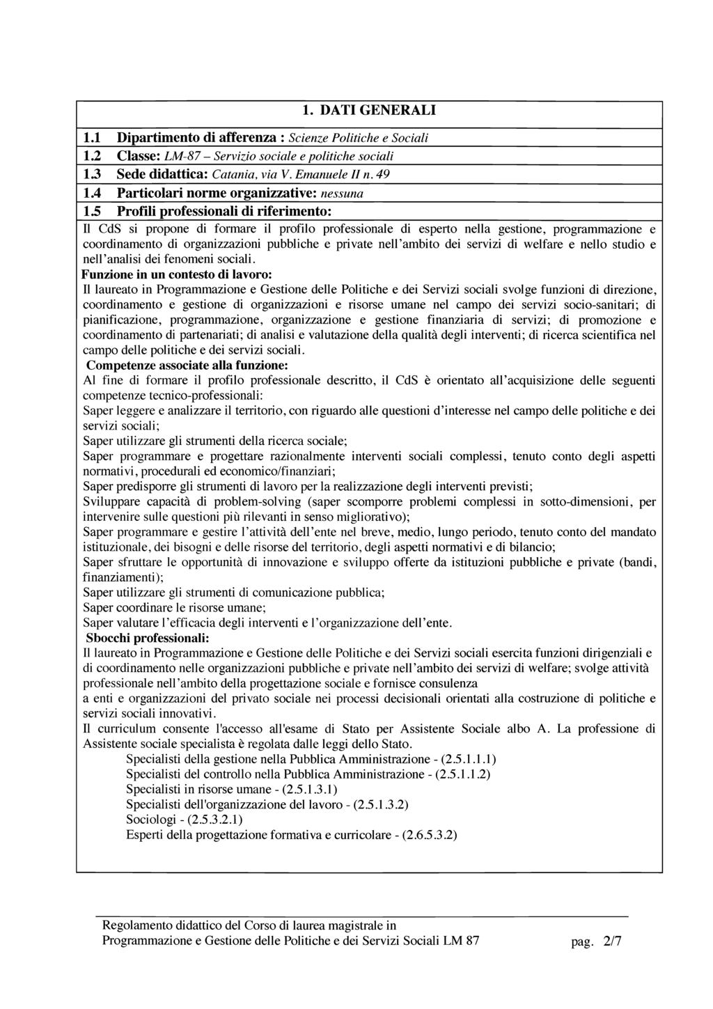 1. D A TI G ENER A L I 1.1 D ipartim ento di afferenza : Scienze Politiche e Sociali 1.2 C lasse: LM -87 - Servizio sociale e politiche sociali 1.3 Sede didattica: Catania, via V. Emanuele U n. 4 1.